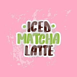 Iced matcha latte. Hand drawn lettering calligraphy vector