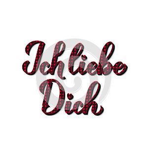 Ich liebe Dich calligraphy hand lettering. I Love You in German. Red buffalo pattern. Valentines day typography poster. Vector
