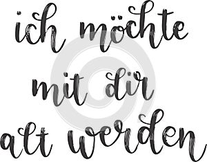 `Ich mÃ¶chte mit dir alt werden` hand drawn vector lettering in German, in English means `I want to grow old with you`