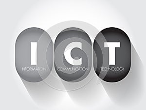 ICT Information and Communication Technology - set of technological tools and resources used to transmit, store, create, share or