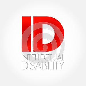 ID - Intellectual Disability is a generalized neurodevelopmental disorder characterized by significantly impaired intellectual and
