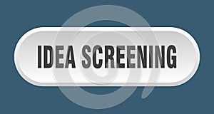 idea screening button. rounded sign on white background