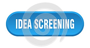 idea screening button. rounded sign on white background