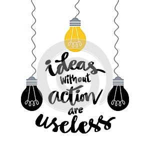 Ideas without action are useless. Poster quotes.