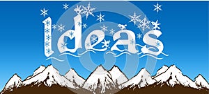 IDEAS written with snowflakes on blue sky and snowy mountains background.