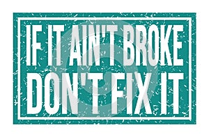 IF IT AIN`T BROKE DON`T FIX IT, words on blue rectangle stamp sign