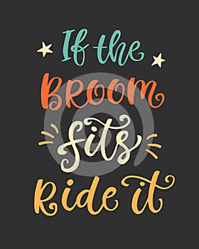 If the Broom Fits Ride it. Halloween Party Poster with Handwritten Ink Lettering