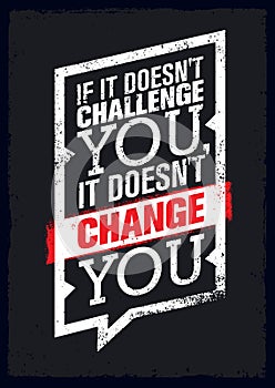 If It Does Not Challenge You, It Does Not Change You. Sport Motivation Quote Poster. Vector Typography Banner Design