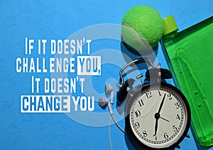 If it doesn`t challenge you, It doesn`t change you. Fitness motivation quotes. Sport concept