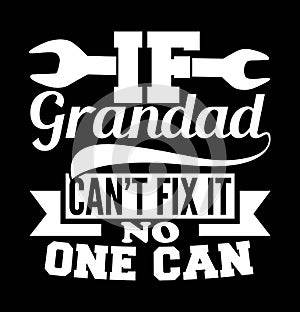 if grandad canâ€™t fix it no one can, happy father\'s day gifts, grandad typography tee shirt