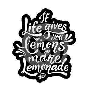 If life gives you lemons make lemonade. Handwritten motivation poster. Modern unique lettering. Vector quote.