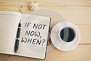 If not now, when? quote