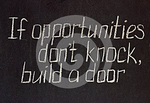 If opportunities don`t knock, build a door