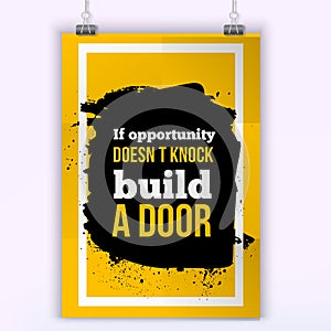 If opportunity does not knock, build a door. Vector simple design. Motivating, positive quotation. Poster for wall. A4