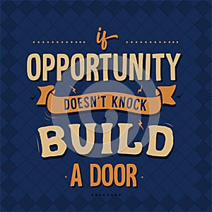 ` If Opportunity doesn`t knock, Build a door` inspirational quote typography vector art poster design