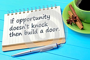If opportunity doesn`t knock then build a door written on notepad