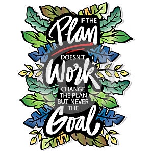 If the plan doesn`t work change the plan but never the goal.