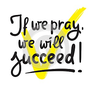 If we pray we will succeed