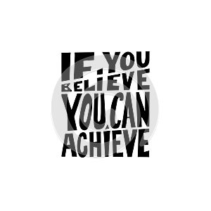 if you believe you can achieve black and white hand written lettering positive quote