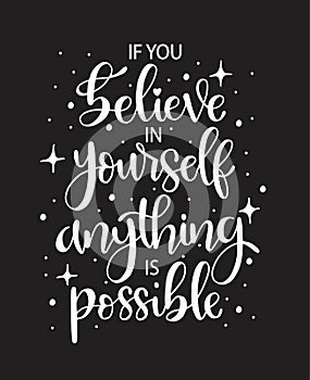 If you believe in yourself anything is possible, hand lettering, motivational quotes