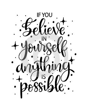 If you believe in yourself anything is possible, hand lettering, motivational quotes