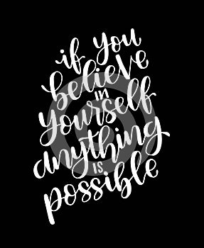 If you believe in yourself anything is possible, hand lettering, motivational quotes