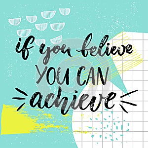 If you can believe, you can achieve. Motivation saying, brush calligraphy on blue background with hand drawn strokes and