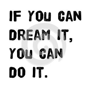 If you can dream it you can do it