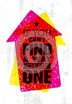 If You Can`t Find A Way Create One. Rough Inspiring Creative Motivation Quote. Vector Typography Banner Design Concept