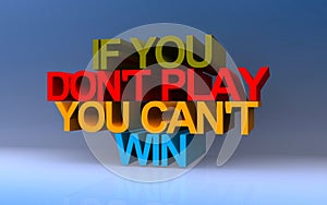 if you don\'t play you can\'t win on blue