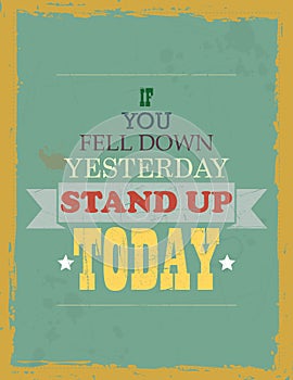 If you Fell Down Yesterday Stand up Today