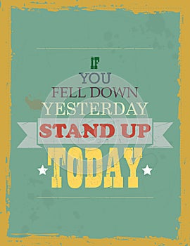 If you Fell Down Yesterday Stand up Today photo
