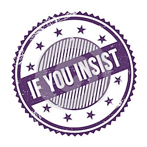 IF YOU INSIST text written on purple indigo grungy round stamp