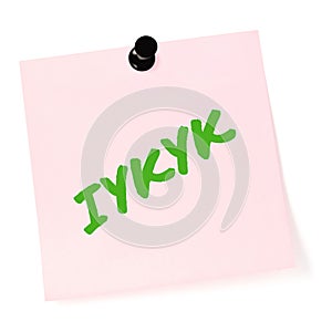 If you know, you know acronym IYKYK text macro closeup, neon green marker Tiktok slang inside jokes, isolated pink post-it note