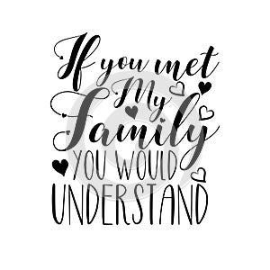 If you met my family you would understand- funny calligraphy text, with hearts.