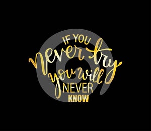 If you never try you will never know. Inspirational hand lettering quotes