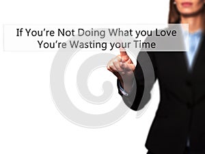 If You`re Not Doing What you Love You`re Wasting your Time - Bus