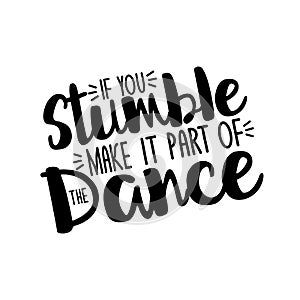 If you stumble make it part of the dance-positive, motivating text.