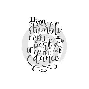 If you stumble make it part of the dance. poster design with hand lettered phrase Perfect for dance studio decor, gift, apparel de