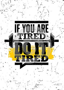 If You Are Tired, Do It Tired. Strong Workout Gym Distressed Motivation Banner Concept Print