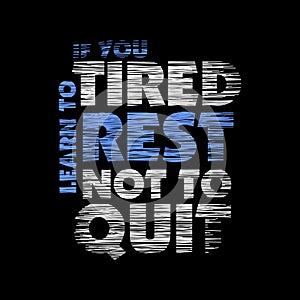 If you tired learn to rest not to quit quote design typography, vector design text illustration, poster, banner, flyer, postcard