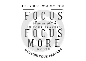 If you want to focus more on Allah in your prayer