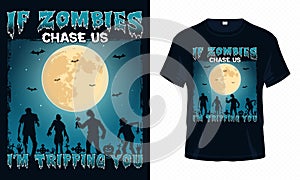 If Zombies Chase Us I am Tripping You - Happy Halloween t-shirt design vector. Zombie t shirt design for Halloween day.