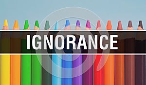 Ignorance concept with education and back to school concept. Creative educational sketch and ignorance text with colorful