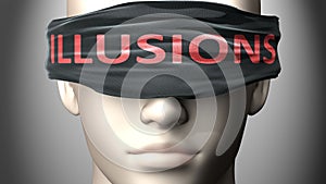 Illusions can make things harder to see or makes us blind to the reality - pictured as word Illusions on a blindfold to symbolize