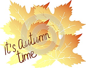 illustration, abstract autumn background, painted leaves and lettering It\'s Autumn Time