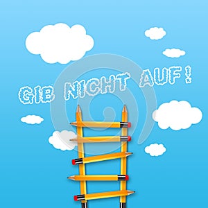 Illustration with a career ladder with german message never give up - gib nicht auf on blue sky background