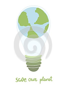 Illustration of an electric light bulb in the form of the planet Earth inside, ``Save our planet`` inscription, green ecology conc