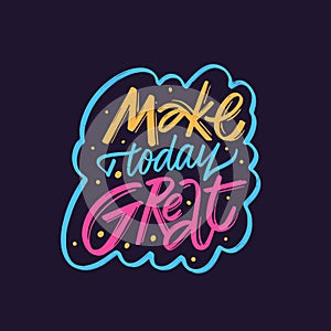 This illustration features the motivational phrase Make Today Great with a colorful design.