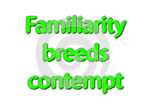 Illustration idiom write familiarity breeds contempt isolated in photo